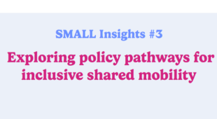 The picture shows the title of the third SMALL Insight Paper: Exploring policy pathways for inclusive shared mobility